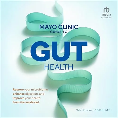 Mayo Clinic Guide to Gut Health By Sahil Khanna M.B.B.S.